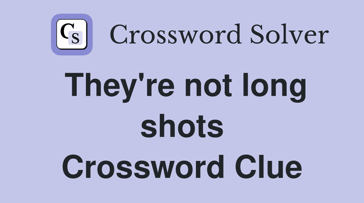 They're not long shots Crossword Clue Answers Crossword Solver